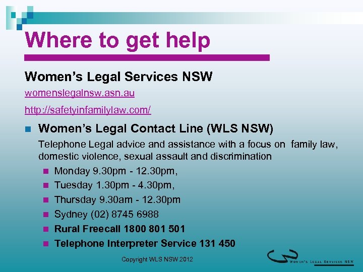 Where to get help Women’s Legal Services NSW womenslegalnsw. asn. au http: //safetyinfamilylaw. com/