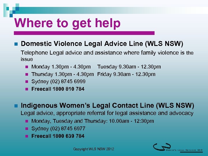 Where to get help n Domestic Violence Legal Advice Line (WLS NSW) Telephone Legal