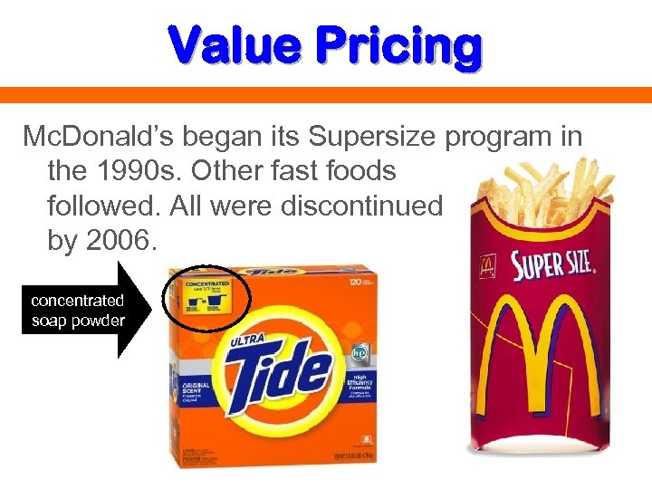 Value Pricing Mc. Donald’s began its Supersize program in the 1990 s. Other fast