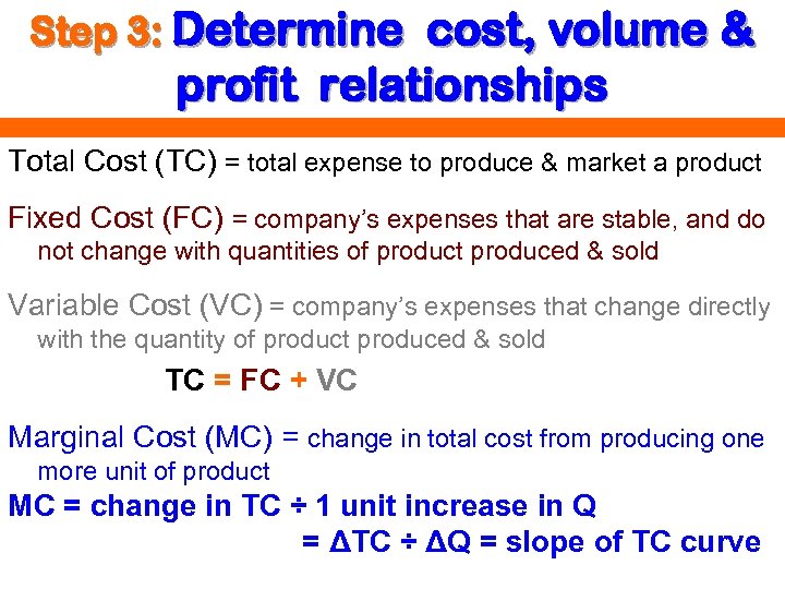 Step 3: Determine cost, volume & profit relationships Total Cost (TC) = total expense