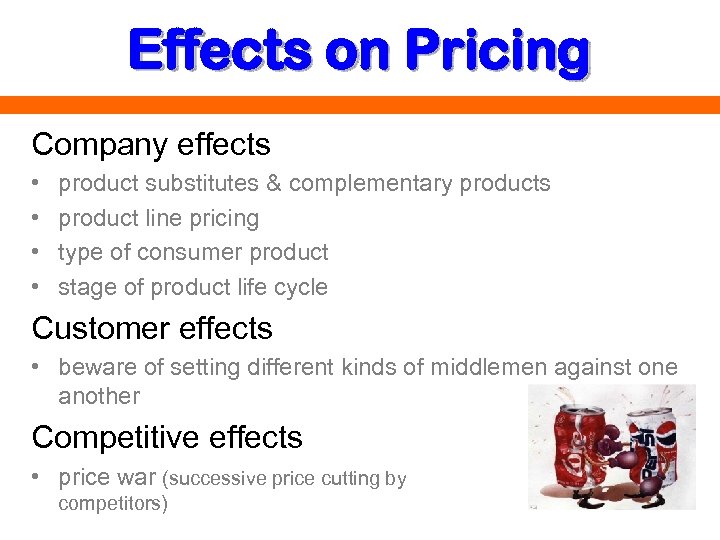 Effects on Pricing Company effects • • product substitutes & complementary products product line
