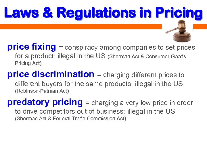 Laws & Regulations in Pricing price fixing = conspiracy among companies to set prices