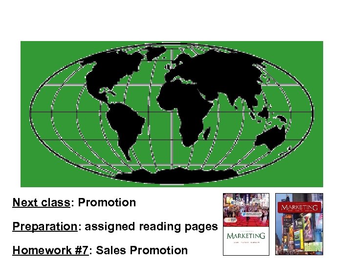 Next class: Promotion Preparation: assigned reading pages Homework #7: Sales Promotion 