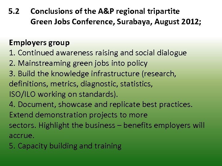 5. 2 Conclusions of the A&P regional tripartite Green Jobs Conference, Surabaya, August 2012;