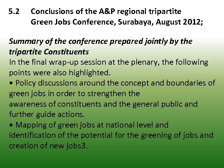 5. 2 Conclusions of the A&P regional tripartite Green Jobs Conference, Surabaya, August 2012;