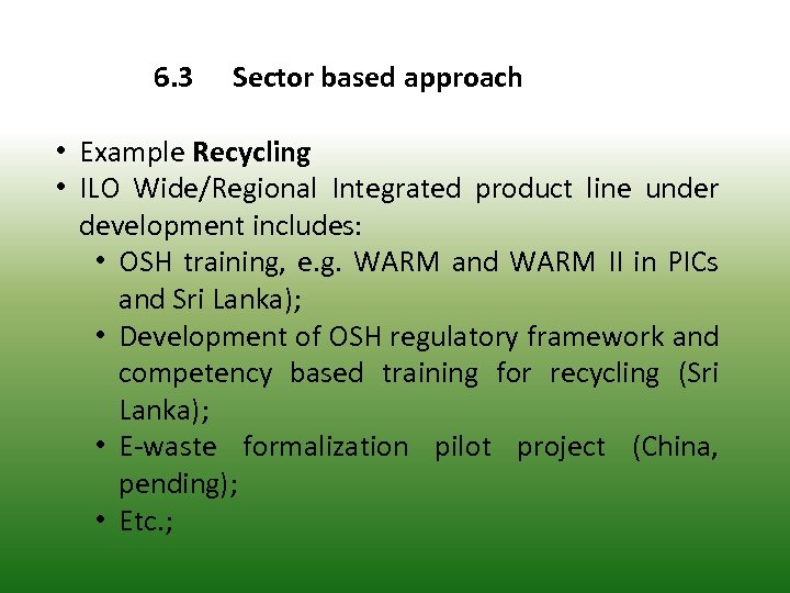 6. 3 Sector based approach • Example Recycling • ILO Wide/Regional Integrated product line