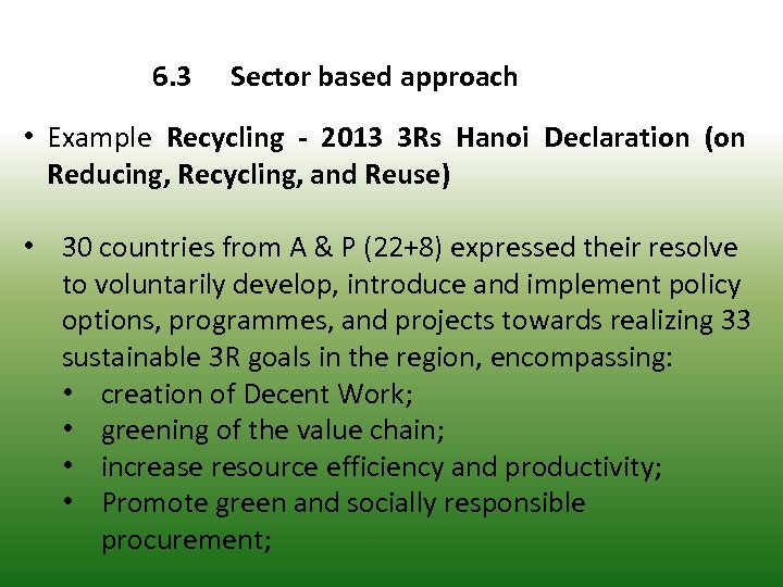6. 3 Sector based approach • Example Recycling - 2013 3 Rs Hanoi Declaration