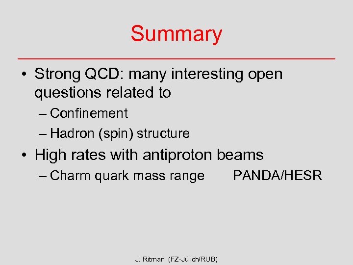 Summary • Strong QCD: many interesting open questions related to – Confinement – Hadron
