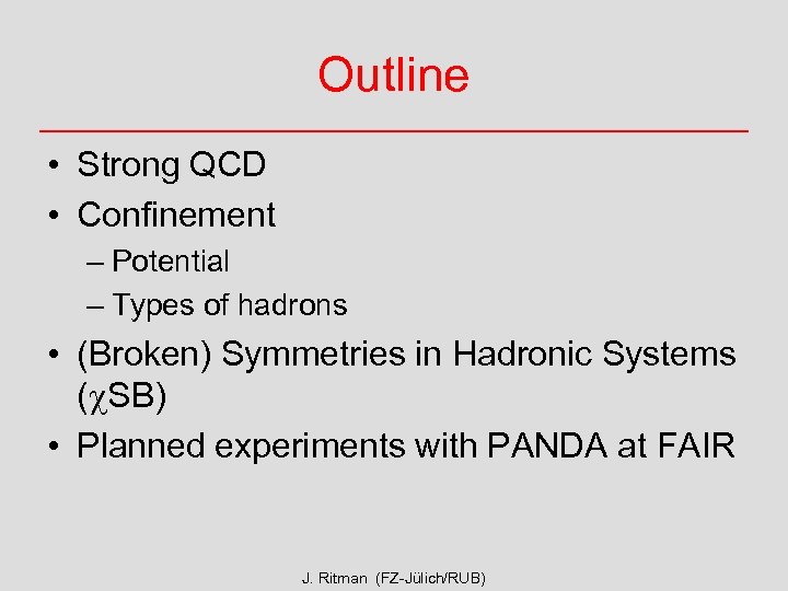 Outline • Strong QCD • Confinement – Potential – Types of hadrons • (Broken)