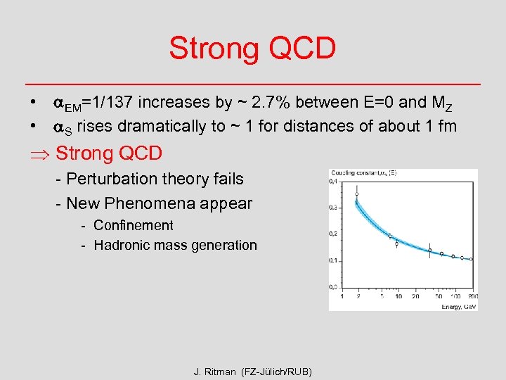 Strong QCD • • a. EM=1/137 increases by ~ 2. 7% between E=0 and