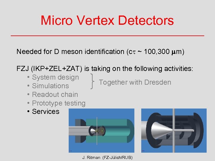 Micro Vertex Detectors Needed for D meson identification (ct ~ 100, 300 mm) FZJ