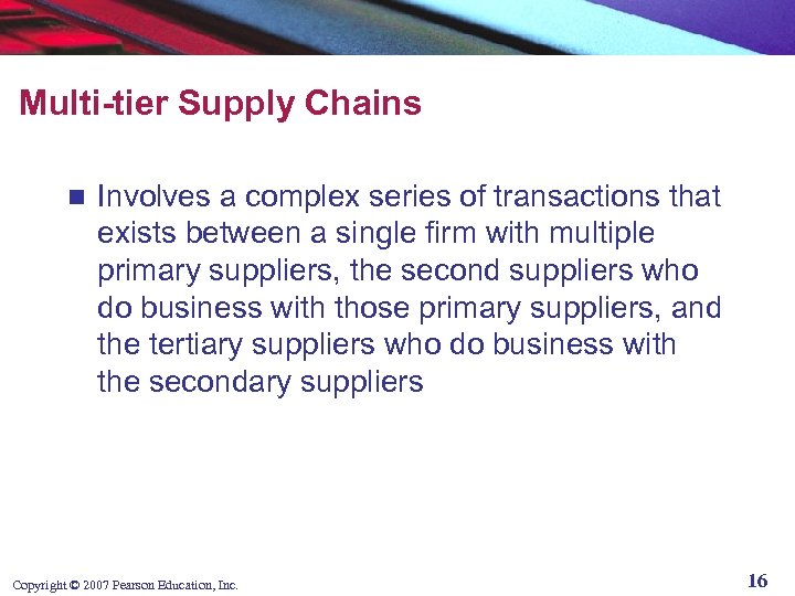 Multi-tier Supply Chains n Involves a complex series of transactions that exists between a