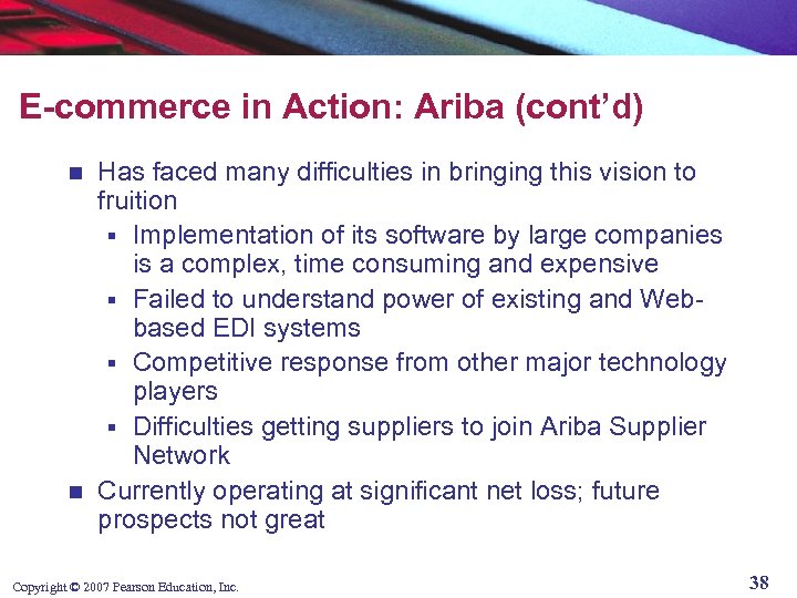 E-commerce in Action: Ariba (cont’d) Has faced many difficulties in bringing this vision to