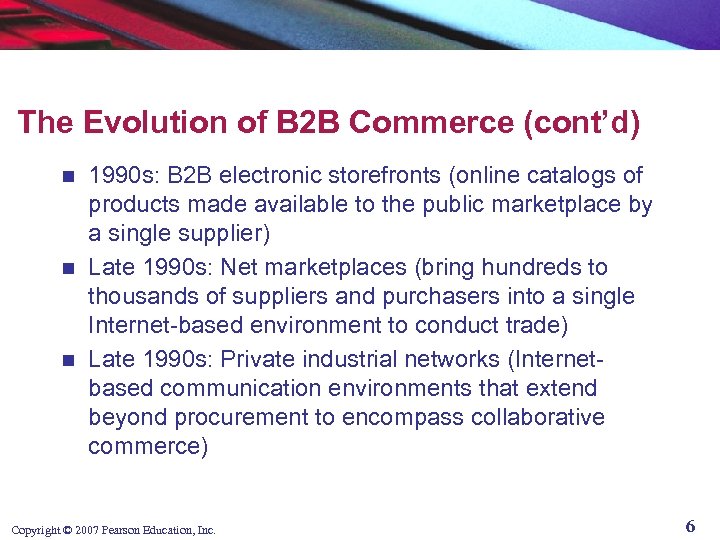 The Evolution of B 2 B Commerce (cont’d) 1990 s: B 2 B electronic