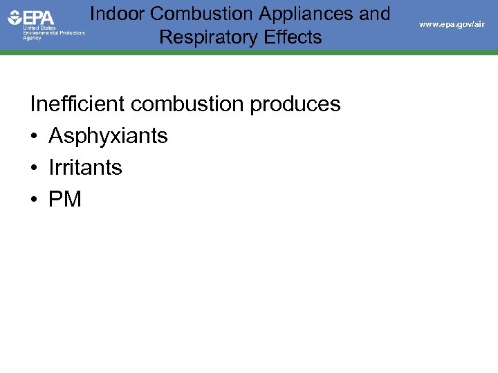 Indoor Combustion Appliances and Respiratory Effects Inefficient combustion produces • Asphyxiants • Irritants •