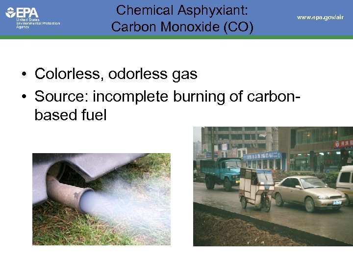 Chemical Asphyxiant: Carbon Monoxide (CO) www. epa. gov/air • Colorless, odorless gas • Source: