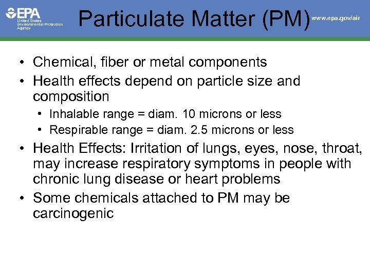 Particulate Matter (PM) www. epa. gov/air • Chemical, fiber or metal components • Health