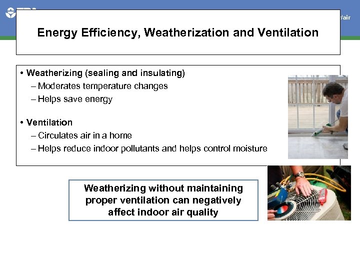 www. epa. gov/air Energy Efficiency, Weatherization and Ventilation • Weatherizing (sealing and insulating) –