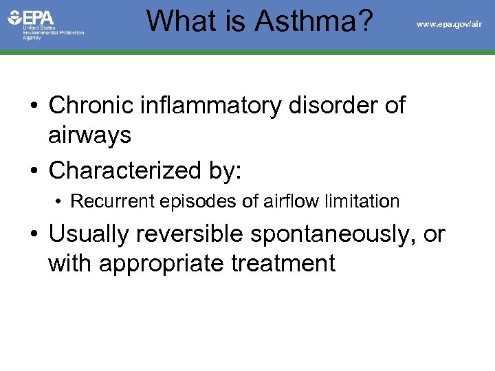 What is Asthma? www. epa. gov/air • Chronic inflammatory disorder of airways • Characterized