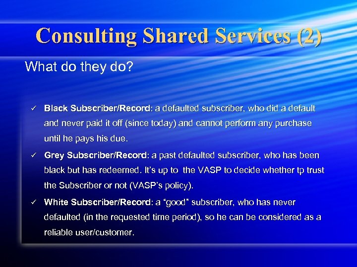 Consulting Shared Services (2) What do they do? ü Black Subscriber/Record: a defaulted subscriber,
