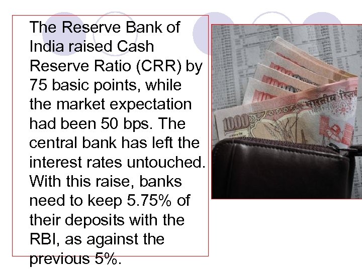 The Reserve Bank of India raised Cash Reserve Ratio (CRR) by 75 basic points,