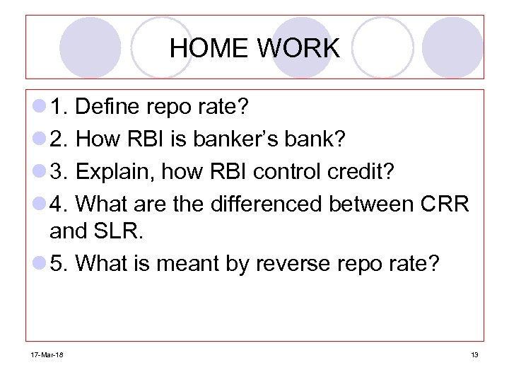 HOME WORK l 1. Define repo rate? l 2. How RBI is banker’s bank?