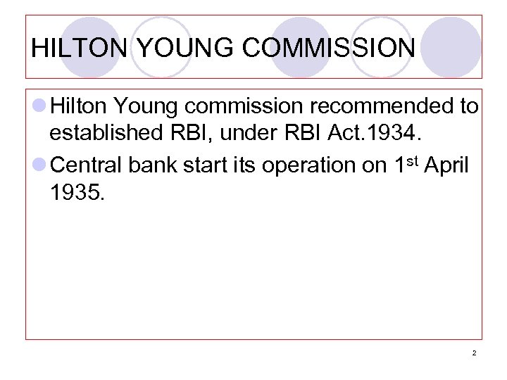HILTON YOUNG COMMISSION l Hilton Young commission recommended to established RBI, under RBI Act.