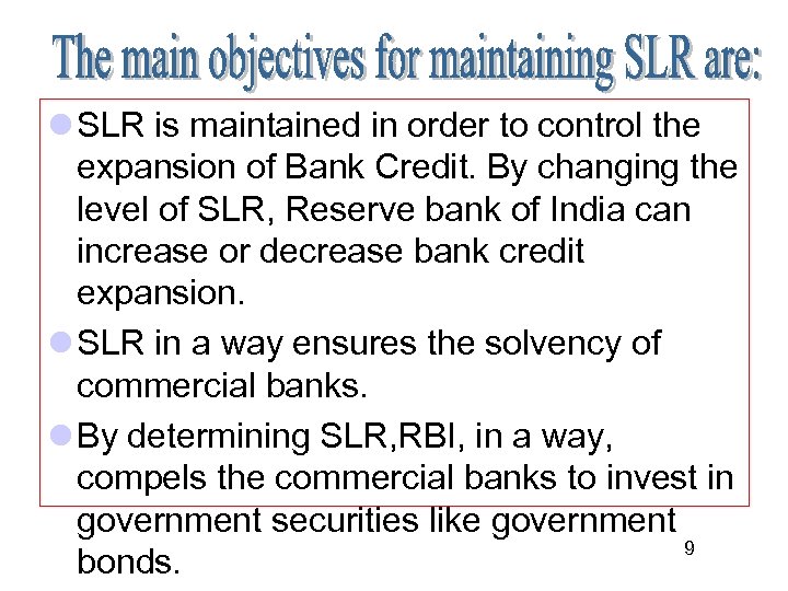l SLR is maintained in order to control the expansion of Bank Credit. By