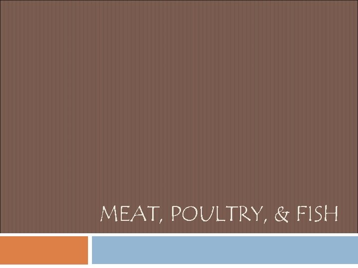 MEAT POULTRY FISH Meat The