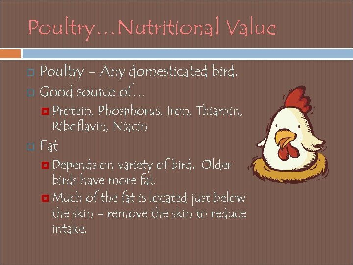 Poultry…Nutritional Value Poultry – Any domesticated bird. Good source of… Protein, Phosphorus, Iron, Thiamin,
