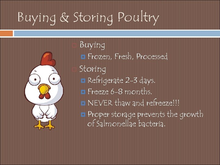 Buying & Storing Poultry Buying Frozen, Fresh, Processed Storing Refrigerate 2 -3 days. Freeze