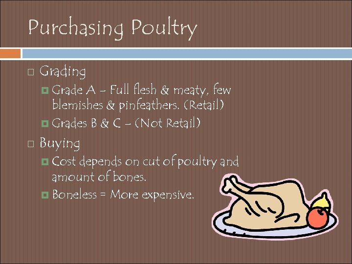 Purchasing Poultry Grading Grade A – Full flesh & meaty, few blemishes & pinfeathers.