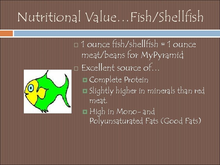Nutritional Value…Fish/Shellfish 1 ounce fish/shellfish = 1 ounce meat/beans for My. Pyramid Excellent source