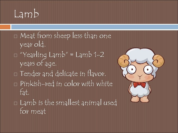Lamb Meat from sheep less than one year old. “Yearling Lamb” = Lamb 1