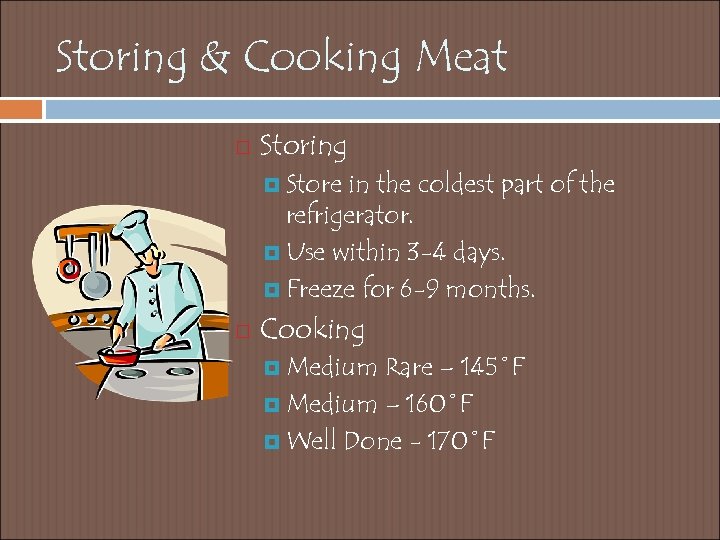 Storing & Cooking Meat Storing Store in the coldest part of the refrigerator. Use