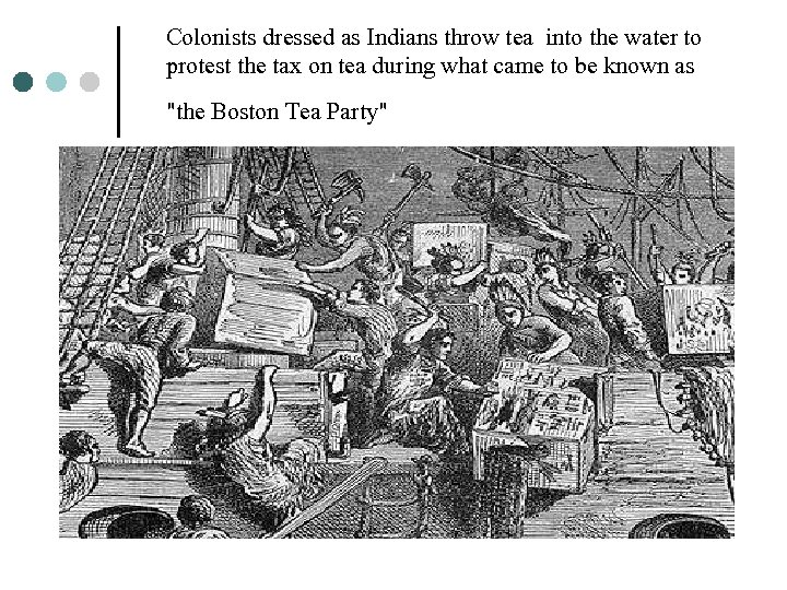 Colonists dressed as Indians throw tea into the water to protest the tax on