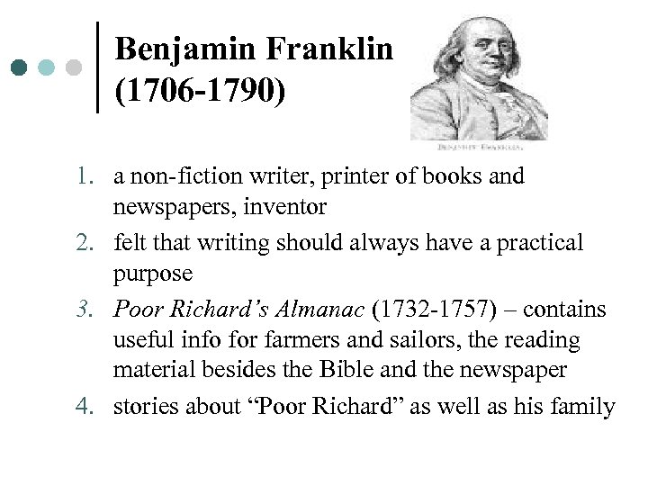 Benjamin Franklin (1706 -1790) 1. a non-fiction writer, printer of books and newspapers, inventor