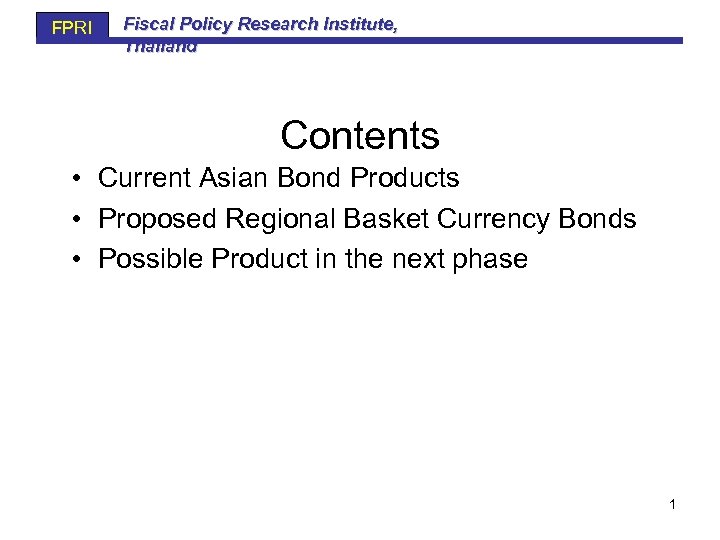 FPRI Fiscal Policy Research Institute, Thailand Contents • Current Asian Bond Products • Proposed