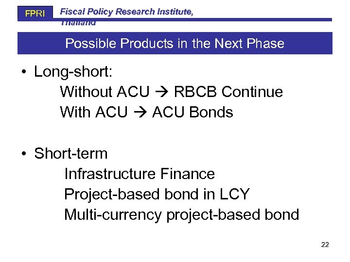 FPRI Fiscal Policy Research Institute, Thailand Possible Products in the Next Phase • Long-short: