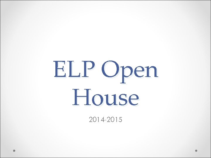 ELP Open House 2014 -2015 