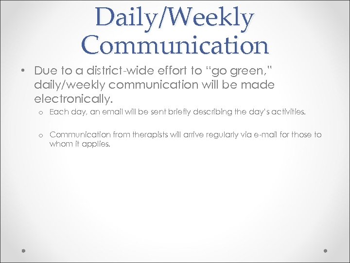 Daily/Weekly Communication • Due to a district-wide effort to “go green, ” daily/weekly communication
