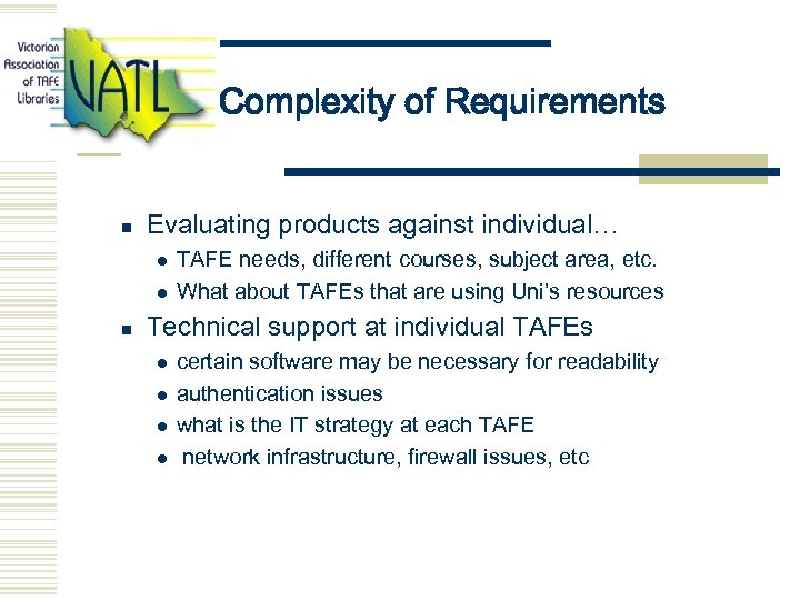 Complexity of Requirements n Evaluating products against individual… l l n TAFE needs, different