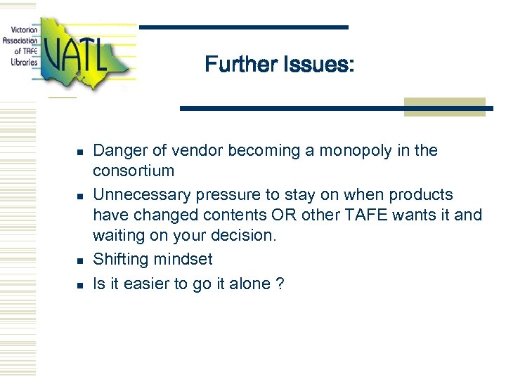 Further Issues: n n Danger of vendor becoming a monopoly in the consortium Unnecessary