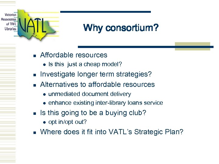 Why consortium? n Affordable resources l n n Investigate longer term strategies? Alternatives to