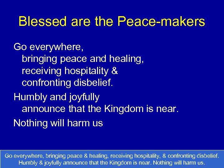 Blessed are the Peace-makers Go everywhere, bringing peace and healing, receiving hospitality & confronting