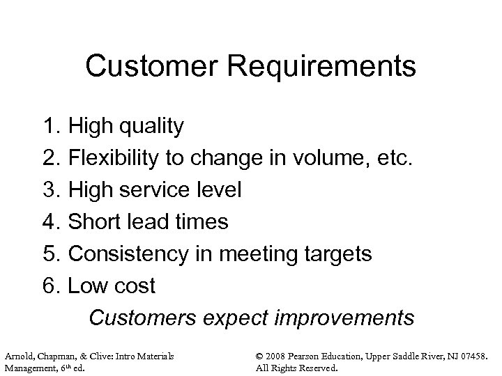 Customer Requirements 1. High quality 2. Flexibility to change in volume, etc. 3. High