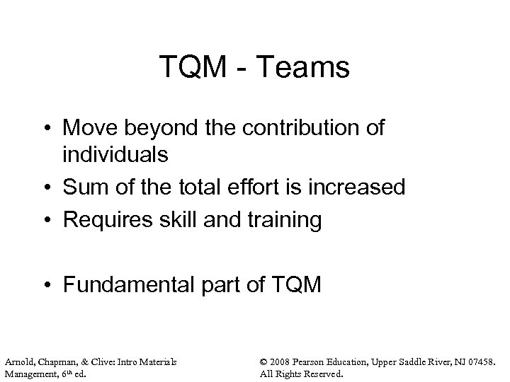 TQM - Teams • Move beyond the contribution of individuals • Sum of the