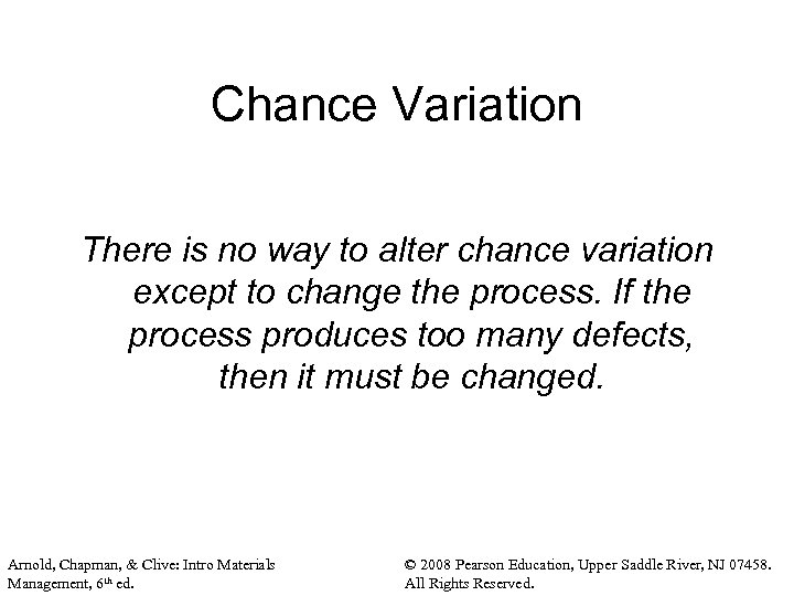 Chance Variation There is no way to alter chance variation except to change the
