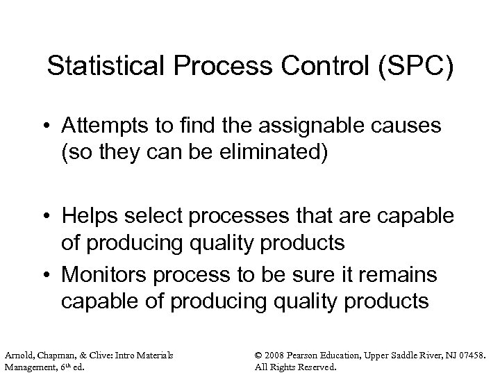 Statistical Process Control (SPC) • Attempts to find the assignable causes (so they can