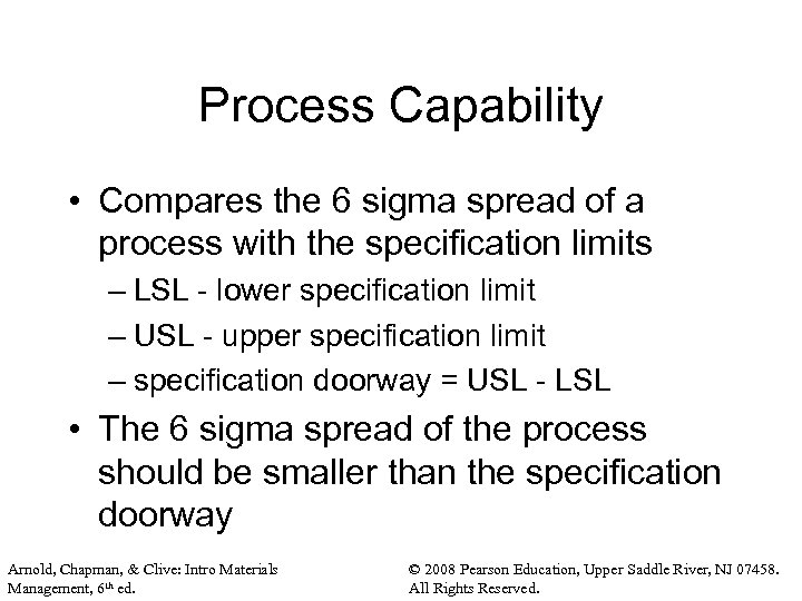 Process Capability • Compares the 6 sigma spread of a process with the specification